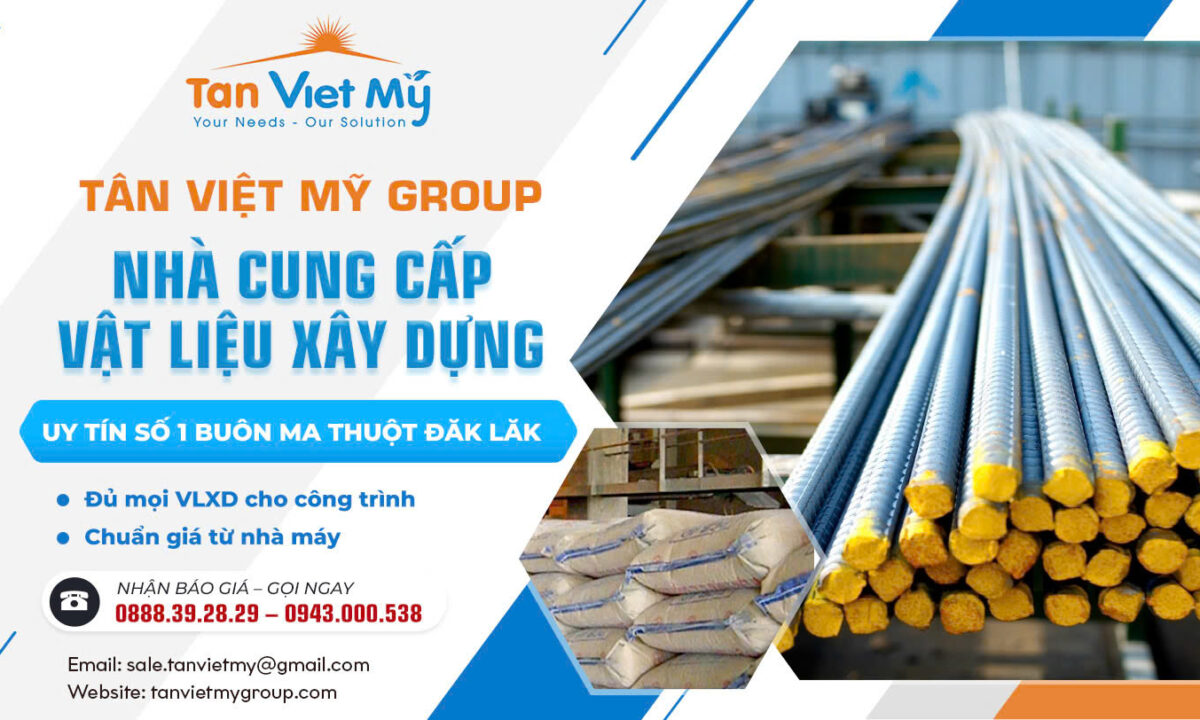 Công Ty Cung cấp VLXD Buôn Mê Thuột, DaLak – Tân Việt Mỹ Group