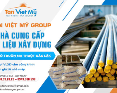 Công Ty Cung cấp VLXD Buôn Mê Thuột, DaLak – Tân Việt Mỹ Group