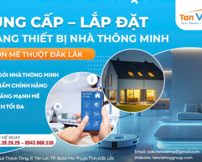 Công ty trang thiết bị nhà thông minh Buôn Mê Thuột Daklak – Tân Việt Mỹ Group