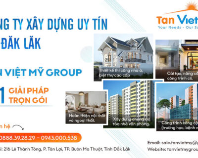 Công Ty Xây Dựng Uy Tín Tại Đăk Lăk – Tân Việt Mỹ Group