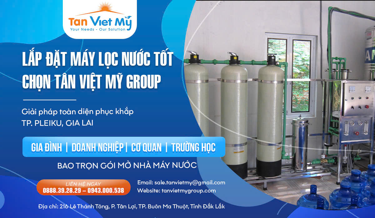 Chuyên Cung Cấp Máy Lọc Nước Uy Tín Pleiku Gia Lai – Tân Việt Mỹ Group
