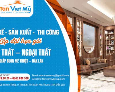 Thiết Kế Thi Công Nội Thất Ngoại Thất Buôn Mê Thuột Daklak – Tân Việt Mỹ Group