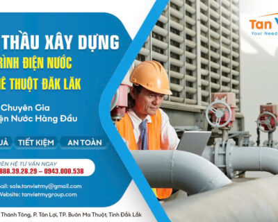 Xây Dựng Công Trình Điện Nước Buôn Mê Thuột, Daklak Chuyên Nghiệp