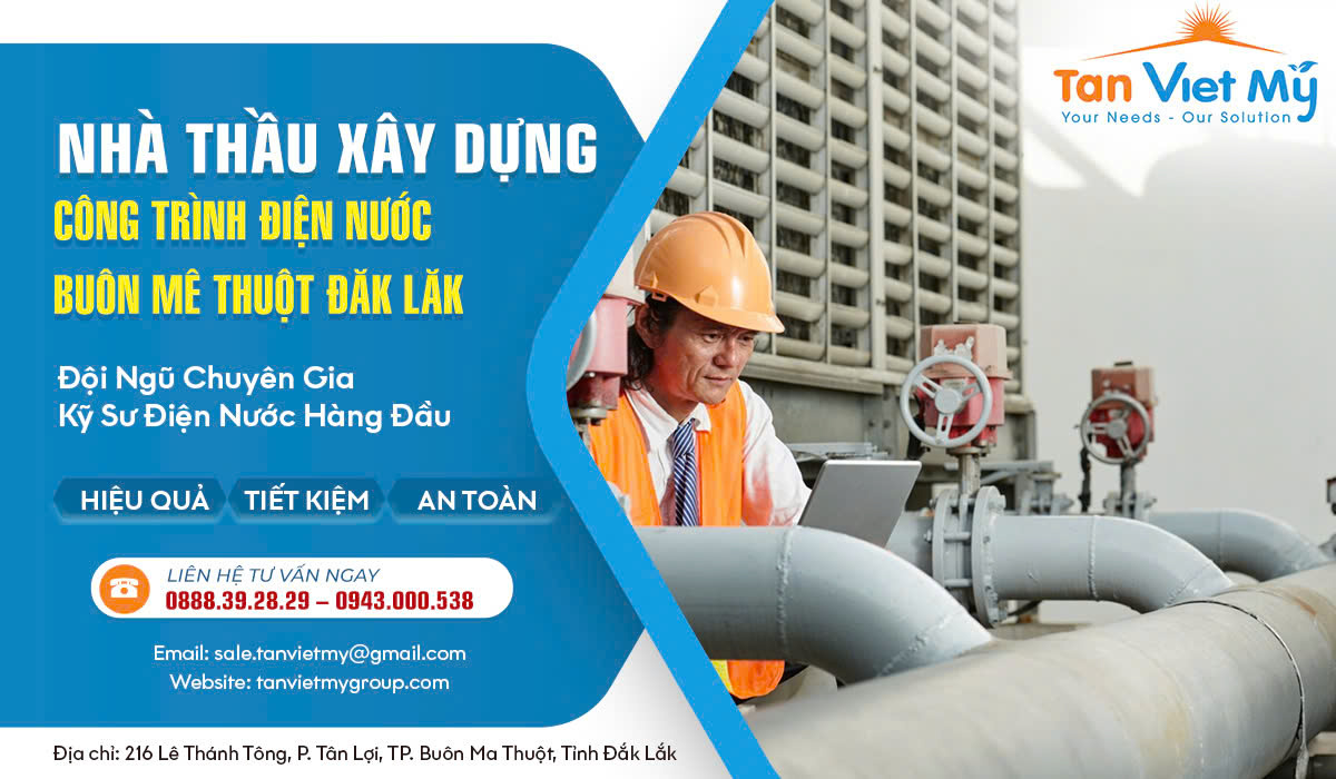 Xây Dựng Công Trình Điện Nước Buôn Mê Thuột, Daklak Chuyên Nghiệp